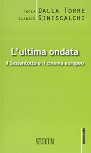 L' ultima ondata. Il '68 e il cinema europeo - Paola Dalla Torre, Claudio Siniscalchi - Libro Studium 2013, Universale | Libraccio.it