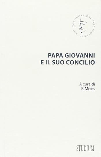 Papa Giovanni e il suo concilio. Con testi inediti  - Libro Studium 2015, Fonti e ricerche fondazione Giovanni XXIII | Libraccio.it