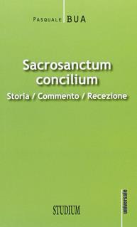 Sacrosanctum concilium. Storia, commento, recezione - Pasquale Bua - Libro Studium 2013, Universale | Libraccio.it