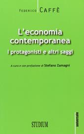 L' economia contemporanea. I protagonisti e altri saggi