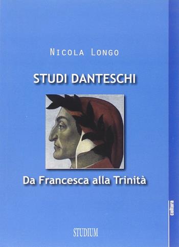 Studi danteschi. Da Francesca alla Trinità - Nicola Longo - Libro Studium 2013, La cultura | Libraccio.it