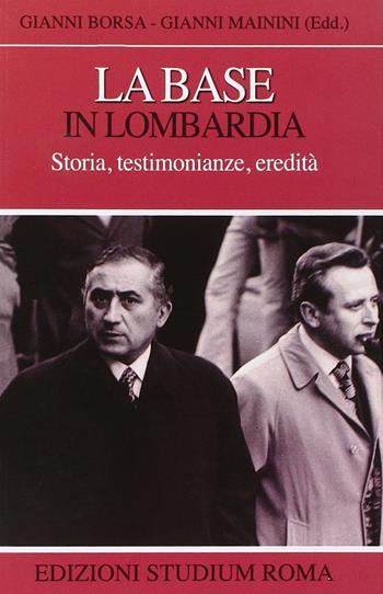 La base in Lombardia. Storia, testimonianze, eredità - Gianni Borsa, Gianni Mainini - Libro Studium 2013, Coscienza/Studi | Libraccio.it