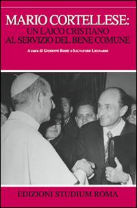 Mario Cortellese: un laico cristiano al servizio del bene comune  - Libro Studium 2013, Coscienza/Studi | Libraccio.it