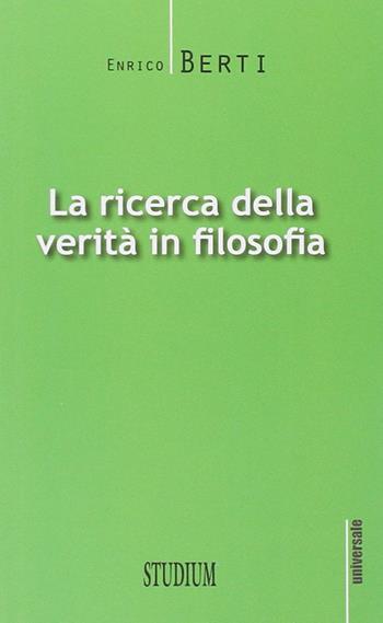 La ricerca della verità in filosofia - Enrico Berti - Libro Studium 2014, Universale | Libraccio.it