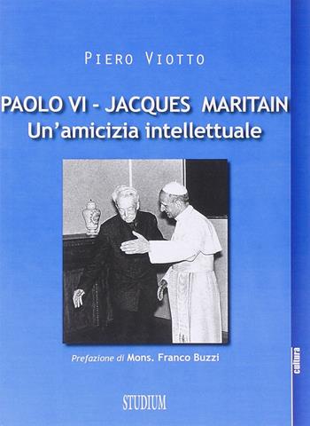 Paolo VI-Jacques Maritain. Un'amicizia intellettuale - Piero Viotto - Libro Studium 2014, La cultura | Libraccio.it