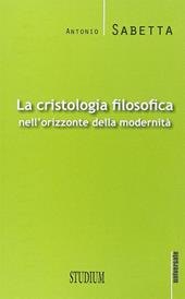 La cristologia filosofica nell'orizzonte della modernità