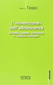 L' invenzione dell'adolescenza. Ritualità, pudore, tenerezza e "adultità ritardata"