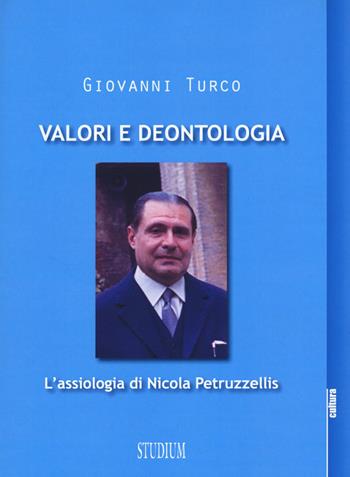 Valori e deontologia. L'assiologia di Nicola Petruzzellis - Giovanni Turco - Libro Studium 2015, La cultura | Libraccio.it