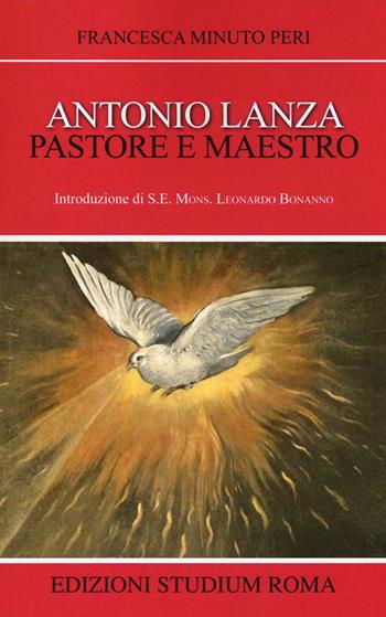 Antonio Lanza. Pastore e maestro - Francesca Minuto Peri - Libro Studium 2015, Coscienza/Studi | Libraccio.it