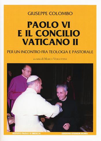 Paolo VI e il Concilio Vaticano II. Per un incontro fra teologia e pastorale - Giuseppe Colombo - Libro Studium 2015, Ist. Paolo VI Brescia. Quaderni | Libraccio.it