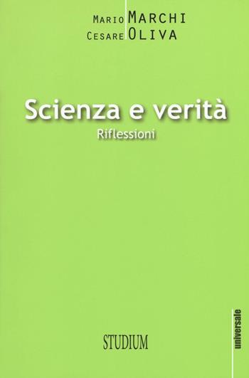 Scienza e verità. Riflessioni - Mario Marchi, Cesare Oliva - Libro Studium 2016, Universale. Nuova serie | Libraccio.it
