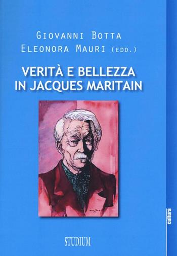 Verità e bellezza in Jacques Maritain. Atti del Convegno (Milano, 9-10 dicembre 2013)  - Libro Studium 2016, La cultura | Libraccio.it