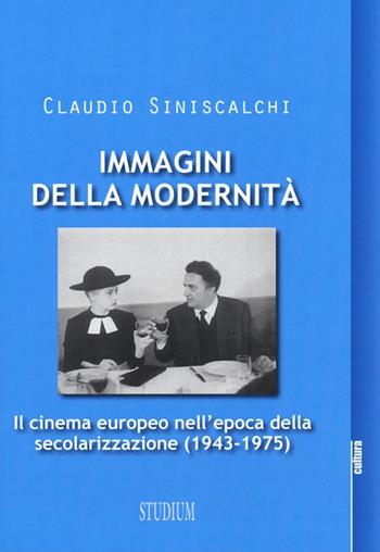 Immagini della modernità. Il cinema europeo nell'epoca della secolarizzazione (1943-1975) - Claudio Siniscalchi - Libro Studium 2016, La cultura | Libraccio.it
