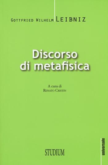 Discorso di metafisica - Gottfried Wilhelm Leibniz - Libro Studium 2016, Universale | Libraccio.it