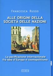 Alle origini della società delle nazioni. La pacificazione internazionale fra idea d'Europa e cosmopolitismo