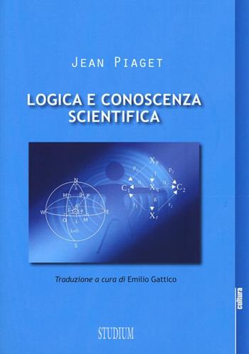 Logica e conoscenza scientifica - Jean Piaget - Libro Studium 2016, La cultura | Libraccio.it