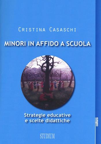 Minori in affido a scuola. Strategie educative e scelte didattiche - Cristina Casaschi - Libro Studium 2016, La cultura | Libraccio.it