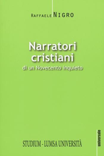 Narratori cristiani di un Novecento inquieto - Raffaele Nigro - Libro Studium 2016, Universale | Libraccio.it