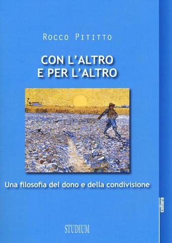 Con l'altro e per l'altro. Una filosofia del dono e della condivisione - Rocco Pititto - Libro Studium 2016, La cultura | Libraccio.it