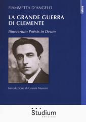 La grande guerra di Clemente. Itinerarium Poësis in Deum