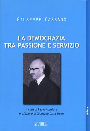 La democrazia tra passione e servizio - Giuseppe Cassano - Libro Studium 2016, La cultura | Libraccio.it