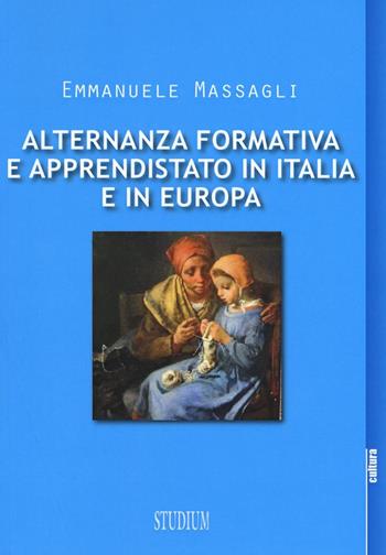 Alternanza formativa e apprendistato in Italia e in Europa - Emmanuele Massagli - Libro Studium 2016, La cultura | Libraccio.it