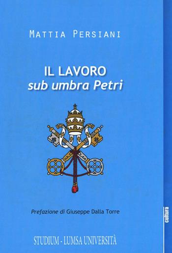Il lavoro sub umbra Petri - Mattia Persiani - Libro Studium 2016, La cultura | Libraccio.it