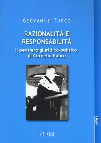 Razionalità e responsabilità. Il pensiero giuridico-politico di Cornelio Fabro - Giovanni Turco - Libro Studium 2016, La cultura | Libraccio.it