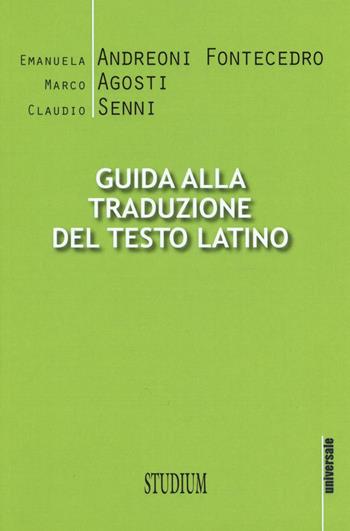 Guida alla traduzione del testo latino - Emanuela Andreoni Fontecedro, Marco Agosti, Claudio Senni - Libro Studium 2017, Universale. Nuova serie | Libraccio.it