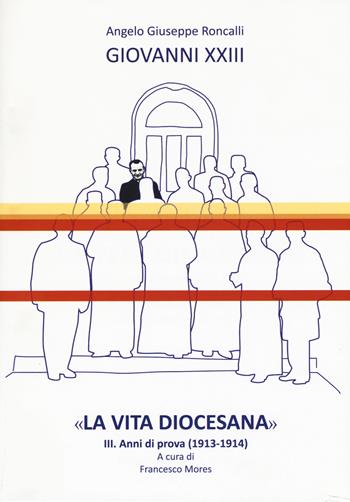 «La vita diocesana». Vol. 3: Anni di prova (1913-1914). - Giovanni XXIII - Libro Studium 2017, Fonti e ricerche fondazione Giovanni XXIII | Libraccio.it