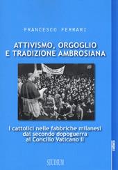 Attivismo, orgoglio e tradizione ambrosiana. I cattolici nelle fabbriche milanesi dal secondo dopoguerra al Concilio Vaticano II