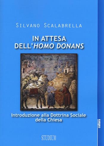 In attesa dell'«homo donans». Introduzione alla dottrina sociale della Chiesa - Silvano Scalabrella - Libro Studium 2017, La cultura | Libraccio.it