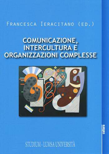 Comunicazione, intercultura e organizzazioni complesse  - Libro Studium 2017, La cultura | Libraccio.it