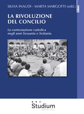 La rivoluzione del Concilio. La contestazione cattolica negli anni sessanta e settanta