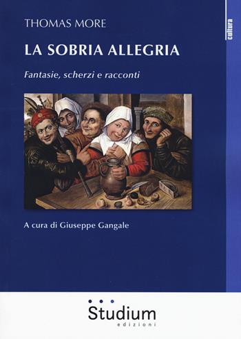 La sobria allegria. Fantasie, scherzi e racconti - Tommaso Moro - Libro Studium 2017, La cultura | Libraccio.it
