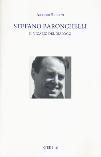 Stefano Baronchelli. Il vicario del dialogo - Arturo Bellini - Libro Studium 2017, Roncalliana | Libraccio.it