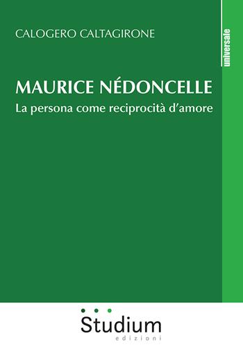 Maurice Nédoncelle. La persona come reciprocità d'amore - Calogero Caltagirone - Libro Studium 2020, Universale | Libraccio.it