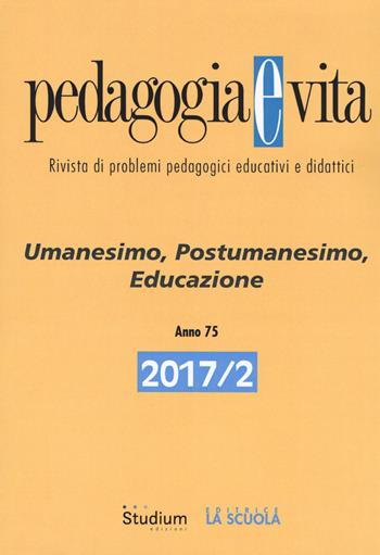 Pedagogia e vita (2017). Vol. 2: Umanesimo, postumanesimo, educazione.  - Libro Studium 2017 | Libraccio.it