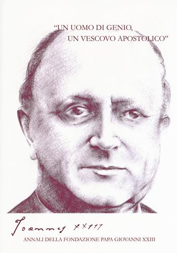 Joannes XXIII. Annali della fondazione Papa Giovanni XXIII Bergamo (2017). Vol. 5: uomo di genio, un vescovo apostolico», «Un.  - Libro Studium 2018 | Libraccio.it