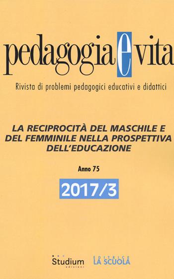 Pedagogia e vita (2017). Vol. 3: reciprocità del maschile e del femminile nella prospettiva dell'educazione, La.  - Libro Studium 2017 | Libraccio.it