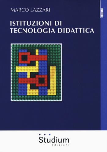 Istituzioni di tecnologia didattica - Marco Lazzari - Libro Studium 2017, La cultura | Libraccio.it