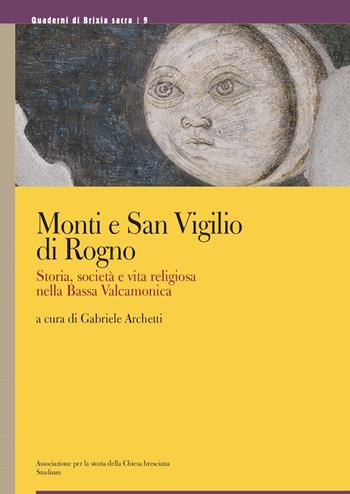 Monti e San Vigilio di Rogno. Storia, società e vita religiosa nella Bassa Valcamonica. Ediz. a colori  - Libro Studium 2018, Quaderni di Brixia sacra | Libraccio.it