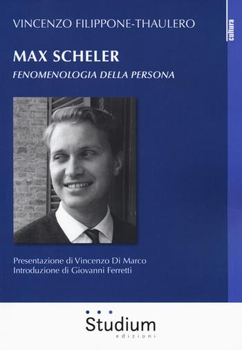 Max Scheler. Fenomenologia della persona - Vincenzo Filippone Thaulero - Libro Studium 2018, La cultura | Libraccio.it