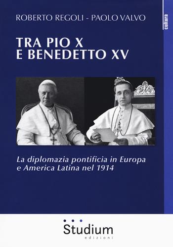 Tra Pio X e Benedetto XV. La diplomazia pontificia in Europa e America Latina nel 1914 - Roberto Regoli, Paolo Valvo - Libro Studium 2018, La cultura | Libraccio.it