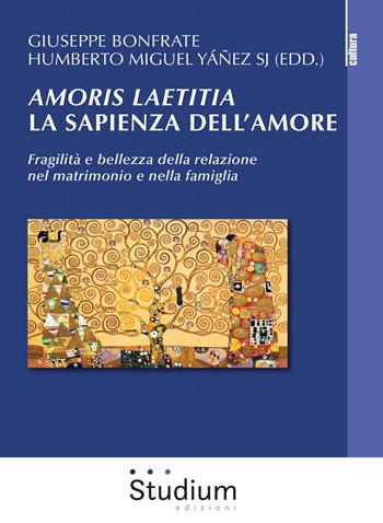 Amoris laetitia, la sapienza dell'amore. Fragilità e bellezza della relazione nel matrimonio e nella famiglia  - Libro Studium 2017, La cultura | Libraccio.it