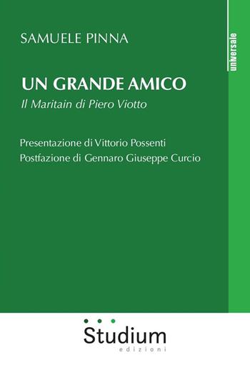 Un grande amico. Il Maritain di Piero Viotto - Samuele Pinna - Libro Studium 2018, Universale. Nuova serie | Libraccio.it