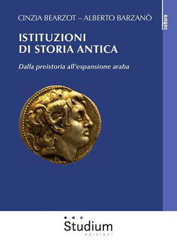 Istituzioni di storia antica. Dalla preistoria all'espansione araba - Cinzia Bearzot, Alberto Barzanò - Libro Studium 2018, La cultura | Libraccio.it