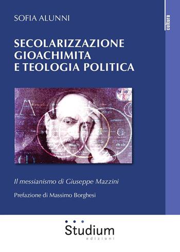 Secolarizzazione gioachimita e teologia politica. Il messianismo di Giuseppe Mazzini - Sofia Alunni - Libro Studium 2019, La dialettica | Libraccio.it