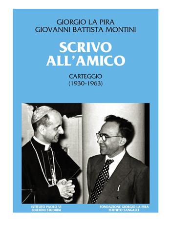 Scrivo all'amico. Carteggio 1930-1963 - Giorgio La Pira, Paolo VI - Libro Studium 2019, Quaderni dell'Istituto | Libraccio.it