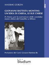 Giovanni Battista Montini: un'idea di Chiesa, le sue chiese - Il «Piano» per la costruzione delle «ventidue nuove chiese del Concilio» a Milano